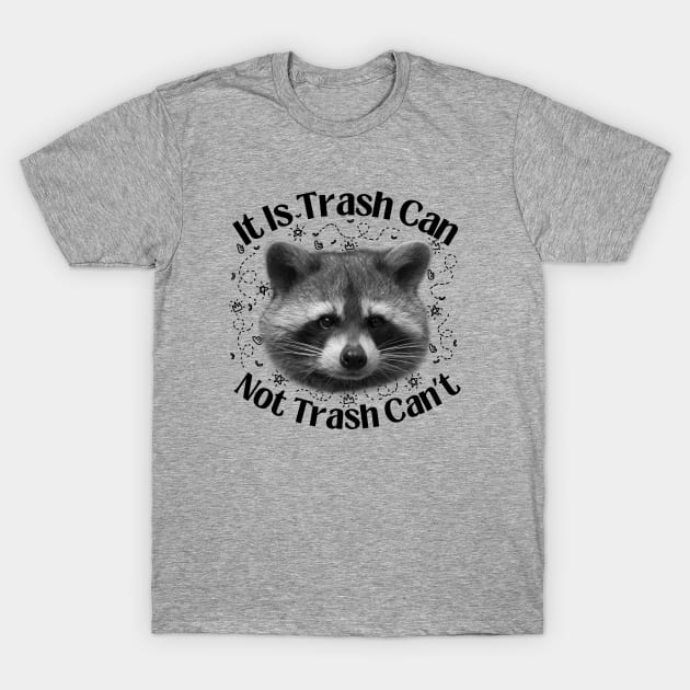 Trash Can Not Trash Cannot Raccoon Funny T-Shirt by Andrew Collins